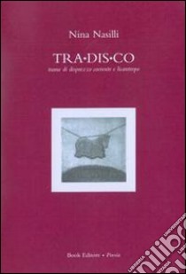 Tra.dis.co trame di disprezzo coerente e licantropo libro di Nasilli Nina