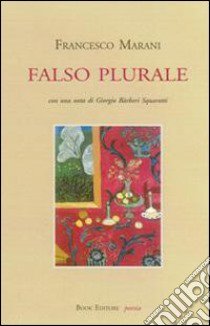 Falso plurale libro di Marani Francesco; Bàrberi Squarotti G. (cur.); Scrignòli M. (cur.)