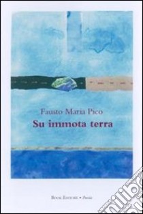 Su immota terra libro di Pico Fausto Maria