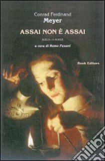 Assai non è assai. Scelta di poesie. Testo tedesco a fronte libro di Meyer Conrad F.; Fasani R. (cur.)