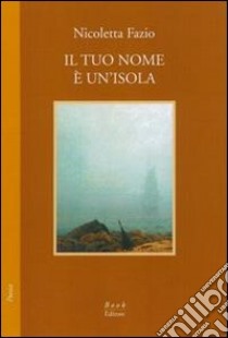 Il tuo nome è un'isola libro di Fazio Nicoletta; Fazio G. (cur.)