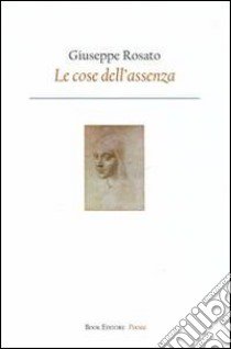 Le cose dell'assenza libro di Rosato Giuseppe; Scrignòli M. (cur.)