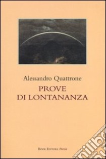 Prove di lontananza libro di Quattrone Alessandro; Scrignòli M. (cur.)