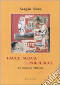 Facce, media e parolacce. Un centone di riflessioni libro di Nave Sergio