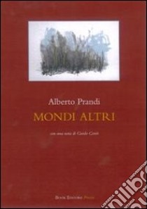 Mondi altri libro di Prandi Alberto; Conti G. (cur.); Bertoni A. (cur.)