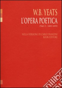 L'opera poetica. Ediz. italiana e inglese. Vol. 1: (1889-1899) libro di Yeats William Butler; Franzini C. (cur.)