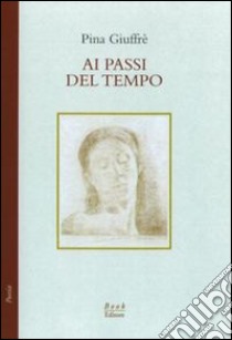 Ai passi del tempo (poesie, 1987-1999) libro di Giuffré Pina