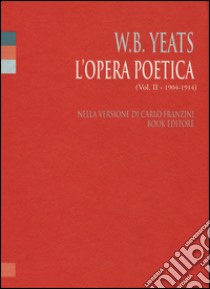 L'opera poetica. Ediz. italiana e inglese. Vol. 2: 1904-1914 libro di Yeats William Butler; Franzini C. (cur.)