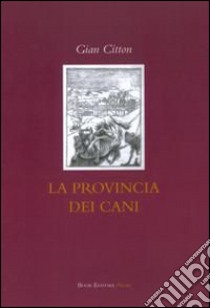 La provincia dei cani libro di Citton Gian; Scrignòli M. (cur.)