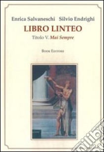 Libro linteo. Vol. 5: Mai sempre libro di Salvaneschi Enrica; Endrighi Silvio