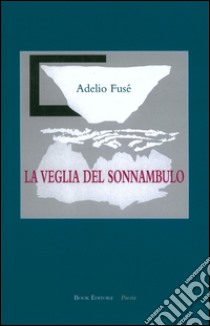 La veglia del sonnambulo libro di Fusé Adelio; Scrignòli M. (cur.)