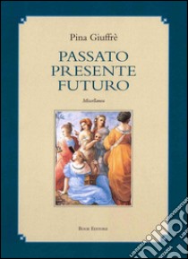 Passato presente futuro. Miscellanea libro di Giuffré Pina