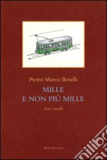 Mille e non più mille. Nove novelle libro di Boselli Pietro Marco