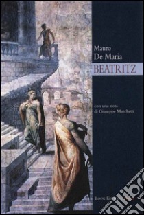 Beatritz libro di De Maria Mauro; Marchetti G. (cur.); Scrignòli M. (cur.)