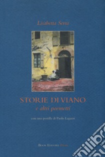 Storie di Viano e altri poemetti libro di Serra Lisabetta