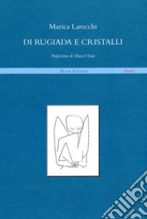 Di rugiada e cristalli libro di Larocchi Marica