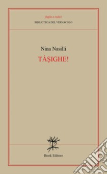 Tàsighe! libro di Nasilli Nina
