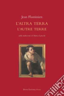 L'altra terra. L'autre terre libro di Flaminien Jean