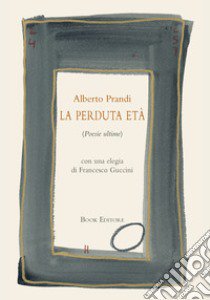 La perduta età (Poesie ultime) libro di Prandi Alberto