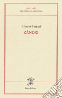 Zàndri (Ceneri). Versi modenesi libro di Bertoni Alberto; Nasilli N. (cur.)