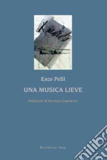 Una musica lieve libro di Pelli Enzo