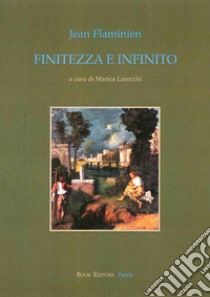 Finitezza e infinito. Testo francese a fronte libro di Flaminien Jean; Larocchi M. (cur.)