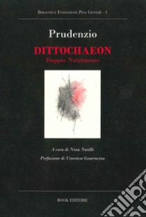 Dittochaeon. Doppio nutrimento libro di Prudenzio Aurelio C.; Nasilli N. (cur.)