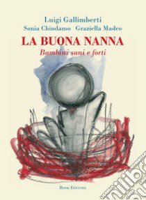 La buona nanna. Bambini sani e forti libro di Gallimberti Luigi; Chindamo Sonia; Madeo Graziella