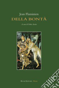 Della bontà. Testo francese a fronte libro di Flaminien Jean; Scotto F. (cur.)