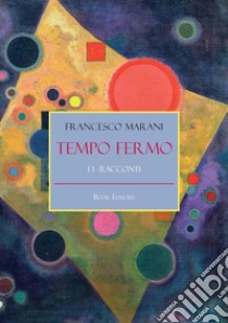 Tempo fermo libro di Marani Francesco