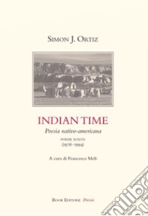 Indian Time. Poesia nativo-americana. Poesie scelte (1976-1994) libro di Ortiz Simon J.; Meli F. (cur.)