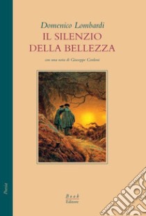 Il silenzio della bellezza libro di Lombardi Domenico