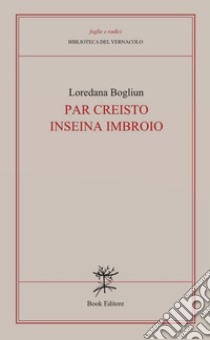 Par Creisto inseina imbroio libro di Bogliun Loredana; Nasilli N. (cur.)