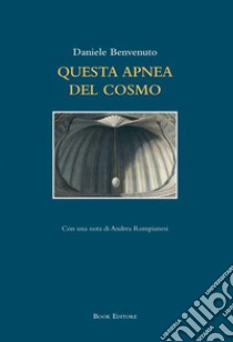 Questa apnea del cosmo libro di Benvenuto Daniele