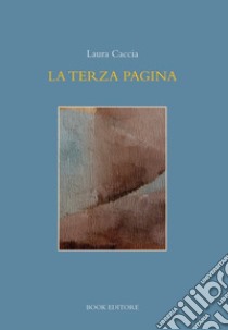 La terza pagina libro di Caccia Laura