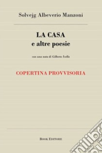 La casa e altre poesie libro di Albeverio Manzoni Solvejg