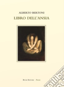 Libro dell'ansia libro di Bertoni Alberto