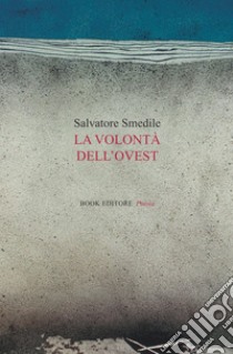 La volontà dell'ovest libro di Smedile Salvatore