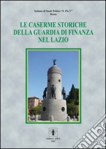 Le caserme storiche della guardia di finanza nel Lazio. Ediz. illustrata libro di Coccia Benedetto