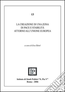 La creazione di una zona di pace e stabilità attorno all'Unione Europea libro