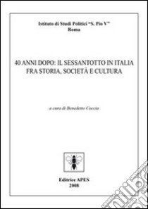 Quarant'anni dopo: il sessantotto in Italia fra storia, società e cultura libro di Coccia Benedetto