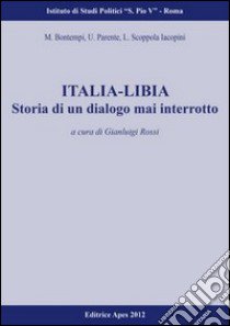 Italia-Libia. Storia di un dialogo mai interrotto libro di Rossi G. (cur.)