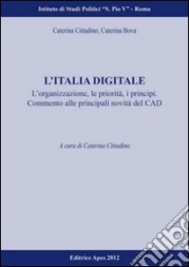 L'Italia digitale. L'organizzazione, le proprietà, i principi. Commento alle principali novità del CAD libro di Cittadino Caterina; Bova Caterina