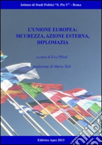 L'Unione Europea. Sicurezza, azione esterna, diplomazia libro