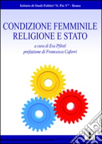 Condizione femminile, religione e stato libro di Pföstl Eva