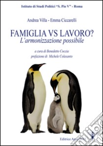 Famiglia vs lavoro? L'armonizzazione possibile libro di Villa Andrea; Ciccarelli Emma; Coccia B. (cur.)