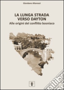 La lunga strada verso Dayton libro di Altarozzi Giordano