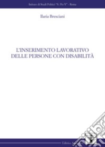 L'inserimento lavorativo delle persone con disabilità libro di Bresciani Ilaria