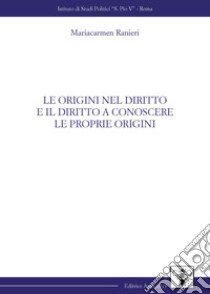 Le origini nel diritto e il diritto a conoscere le proprie origini libro di Ranieri Mariacarmen