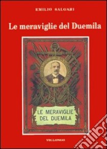 Le meraviglie del Duemila. Con altri racconti di fantascienza libro di Salgari Emilio; Pozzo F. (cur.); Viglongo Spagarino G. (cur.)